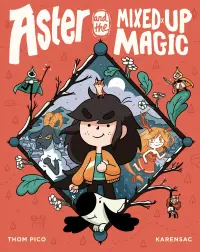 Aster: Aster and the Mixed-Up Magic