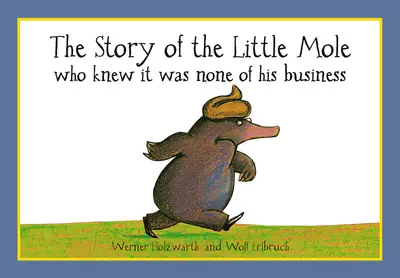 Cover of The Story of the Little Mole Who Knew it Was None of His Business